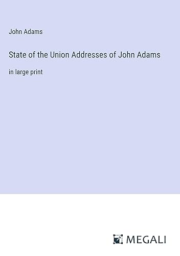 State of the Union Addresses of John Adams: in large print
