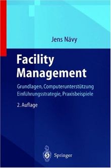 Facility Management: Grundlagen, Computerunterstützung, Systemeinführung, Anwendungsbeispiele