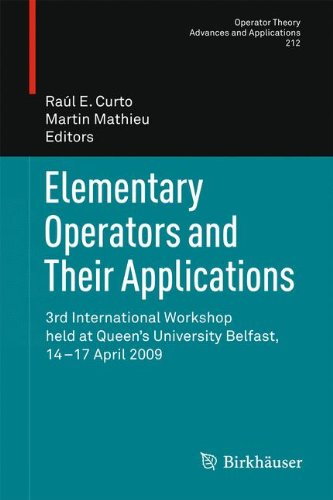 Elementary Operators and Their Applications: 3rd International Workshop held at Queen's University Belfast, 14-17 April 2009 (Operator Theory: Advances and Applications)