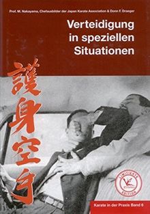 Karate in der Praxis Band 6 Verteidigung in speziellen Situationen: Limitierte Edition