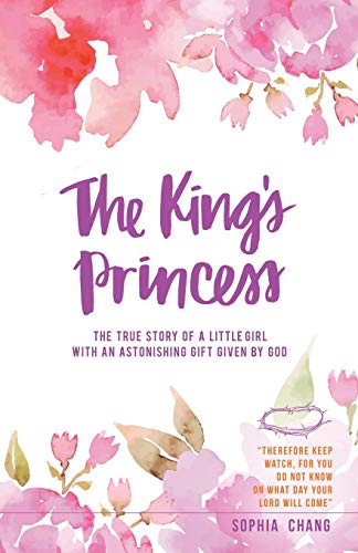 The King’s Princess: The true story of a little girl with an astonishing gift given by God
