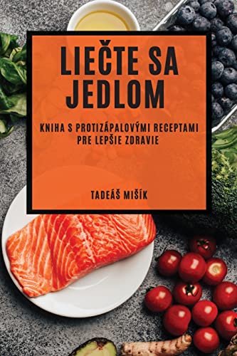 Lie¿te sa jedlom: Kniha s protizápalovými receptami pre lep¿ie zdravie