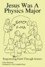 Jesus Was A Physics Major: Empowering Faith Through Science