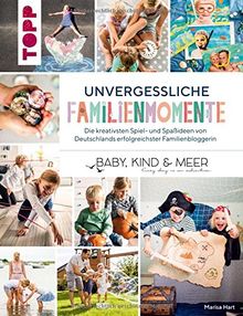 Unvergessliche Familienmomente: Die kreativsten Spiel- und Spaßideen von Deutschlands erfolgreichster Familienbloggerin