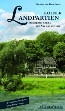 Kölner Landpartien: Entlang des Rheins, der Ahr und der Sieg