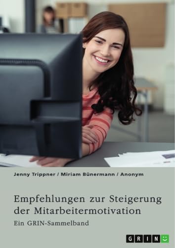 Empfehlungen zur Steigerung der Mitarbeitermotivation. Die Bedeutung der Führungskraft und der Unternehmenskultur: Ein GRIN-Sammelband