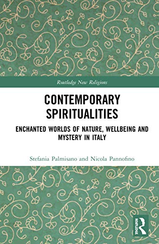Contemporary Spiritualities: Enchanted Worlds of Nature, Wellbeing and Mystery in Italy (Routledge New Religions)