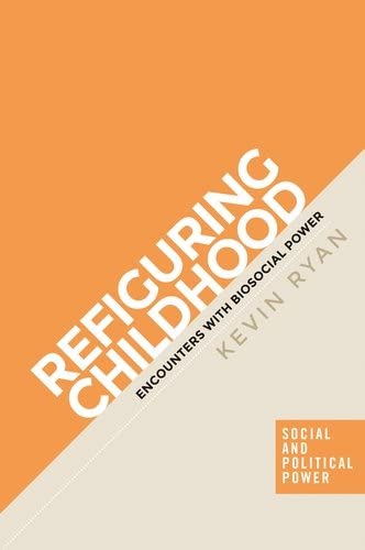 Refiguring childhood: Encounters with biosocial power (Social and Political Power)