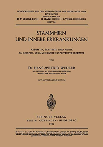 Stammhirn und Innere Erkrankungen: Kasuistik, Statistik Und Kritik Am Beispiel Stammhirnstecksplitterverletzter (Monographien aus dem Gesamtgebiete der Neurologie und Psychiatrie, 76, Band 76)
