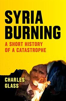 Syria Burning: A Short History of a Catastrophe de Glass, Charles  | Livre | état bon