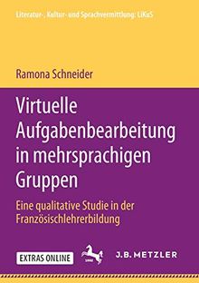 Virtuelle Aufgabenbearbeitung in mehrsprachigen Gruppen: Eine qualitative Studie in der Französischlehrerbildung (Literatur-, Kultur- und Sprachvermittlung: LiKuS)