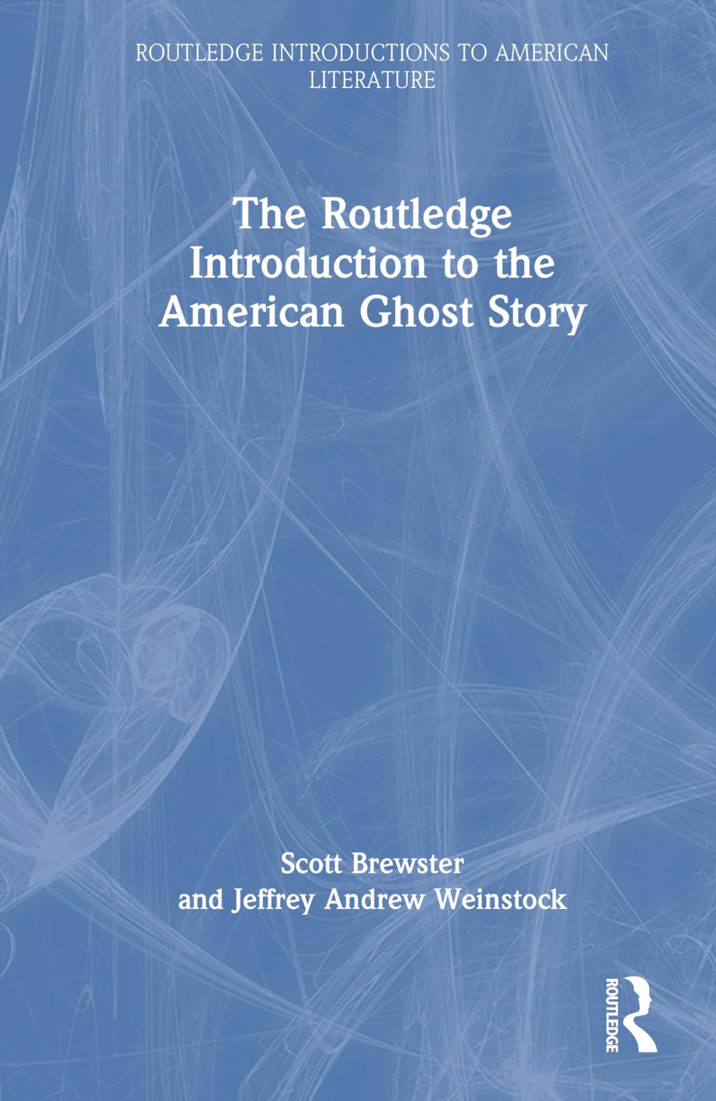 The Routledge Introduction to the American Ghost Story (Routledge Introductions to American Literature)