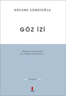 Göz Izi: Hakikatle yüzleşmedikçe geç kaldığını anlayamazsın.