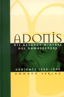 Die Gesänge Mihyârs des Damazeners: Die Gesänge Mihyars des Damaszeners: Ausgewählte Gedichte 1958 - 1965. Das Buch der Verwandlungen und des Auszugs in die Gefilde des Tages und der Nacht: BD 1