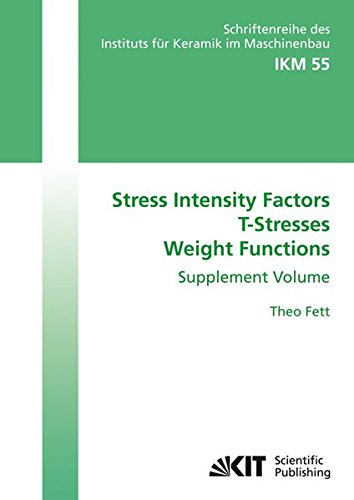 Stress Intensity Factors, T-Stresses, Weight Functions. Supplement Volume (Schriftenreihe des Instituts für Keramik im Maschinenbau)
