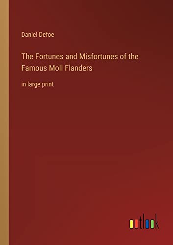 The Fortunes and Misfortunes of the Famous Moll Flanders: in large print