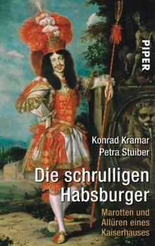 Die schrulligen Habsburger: Marotten und Allüren eines Kaiserhauses