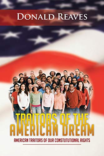 Traitors of the American Dream: American Traitors of our Constututional Rights