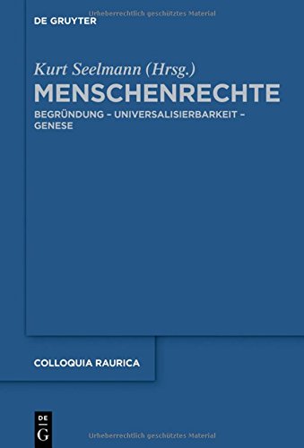 Menschenrechte: Begründung - Universalisierbarkeit - Genese (Colloquia Raurica, Band 15)