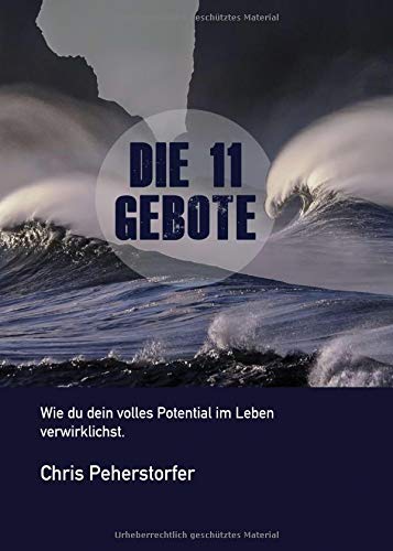 Die 11 Gebote, wie du dein volles Potenzial im Leben verwirklichst.