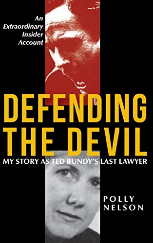 Polly Nelson Defending The Devil, My Story As Ted Bundy's Last Lawyer