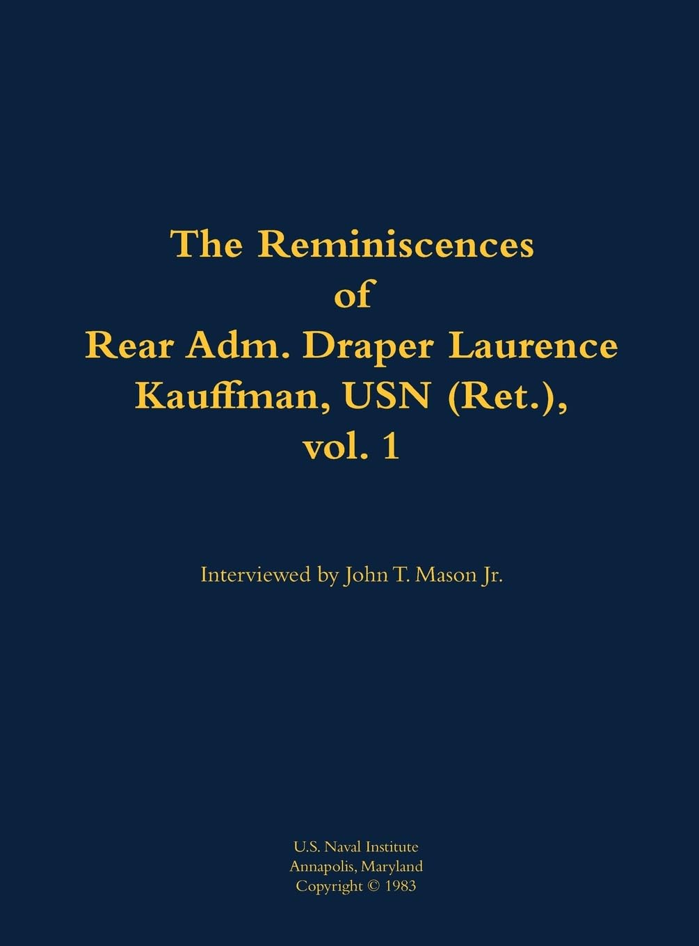 The Reminiscences of Rear Adm. Draper Laurence Kauffman, USN (Ret.), vol. 1: 1911-1979