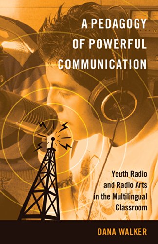 A Pedagogy of Powerful Communication: Youth Radio and Radio Arts in the Multilingual Classroom (Minding the Media)