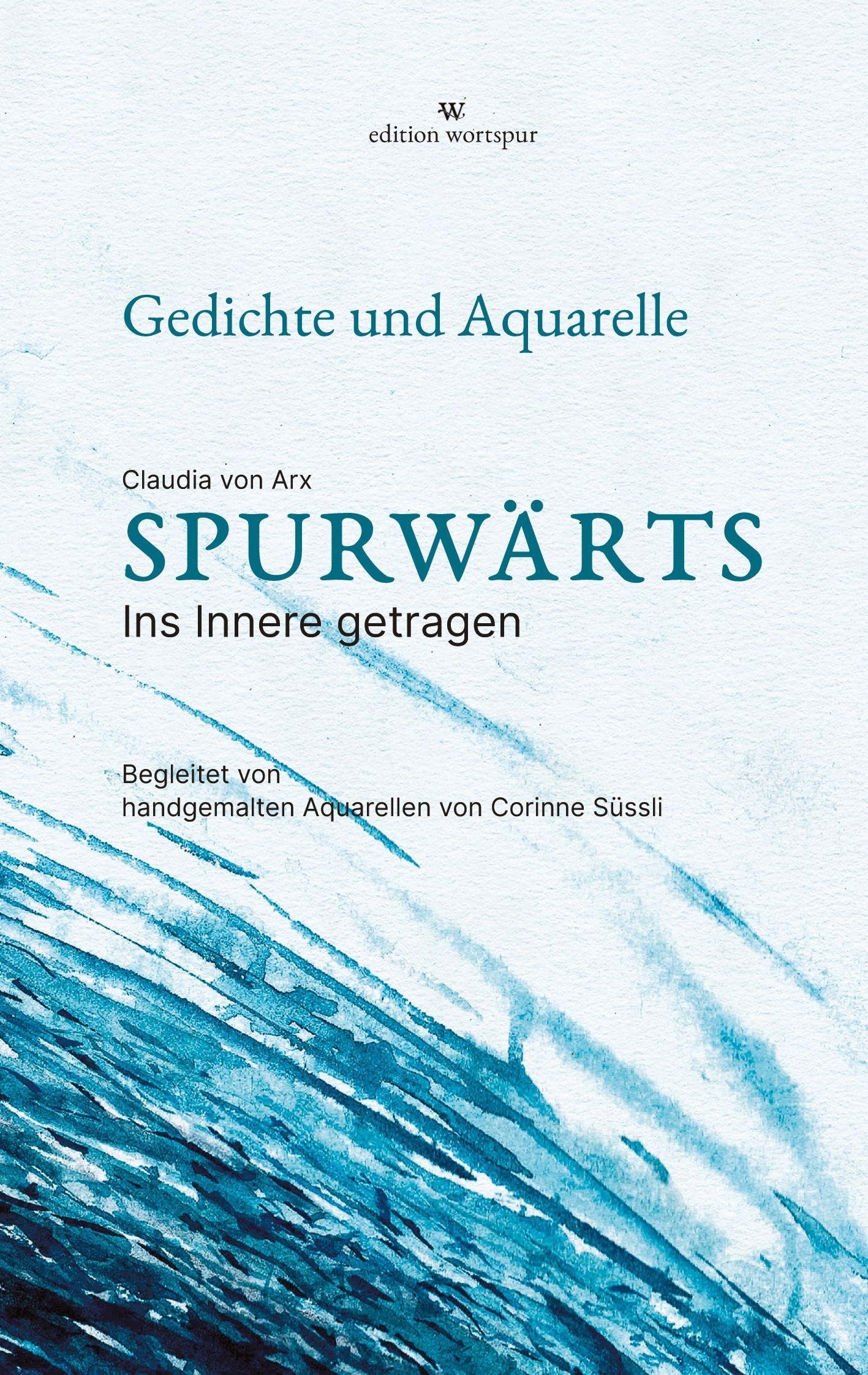 Spurwärts: Ins Innere getragen: Ins Innere getragen - Gedichte von Erinnerung, Glut und Dunkelheit, vom Loslassen und Wiederfinden, von einem leisen Heimkehren ins Eigene