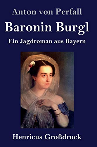 Baronin Burgl (Großdruck): Ein Jagdroman aus Bayern