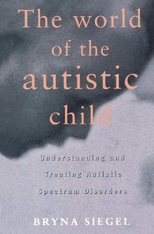 The World of the Autistic Child: Understanding and Treating Autistic Spectrum Disorders (European Political Science)