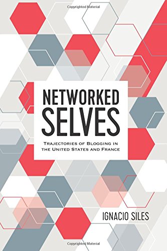 Networked Selves: Trajectories of Blogging in the United States and France (Digital Formations, Band 111)