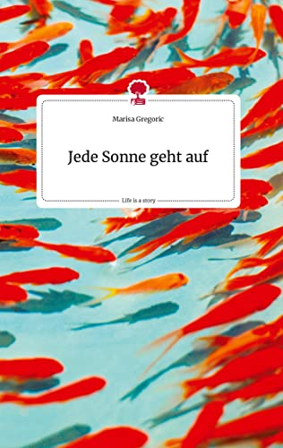 Jede Sonne geht auf. Life is a Story - story.one