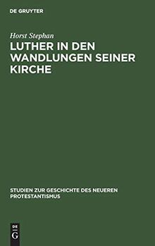 Luther in den Wandlungen seiner Kirche (Studien zur Geschichte des neueren Protestantismus, 1, Band 1)