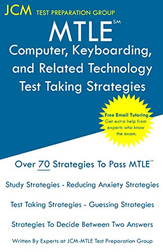 MTLE Computer, Keyboarding, and Related Technology - Test Taking Strategies: MTLE 130 Exam - Free Online Tutoring - New 2020 Edition - The latest strategies to pass your exam.