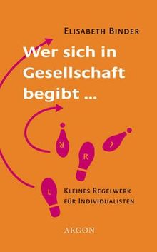 Wer sich in Gesellschaft begibt... Kleines Regelwerk für Individualisten