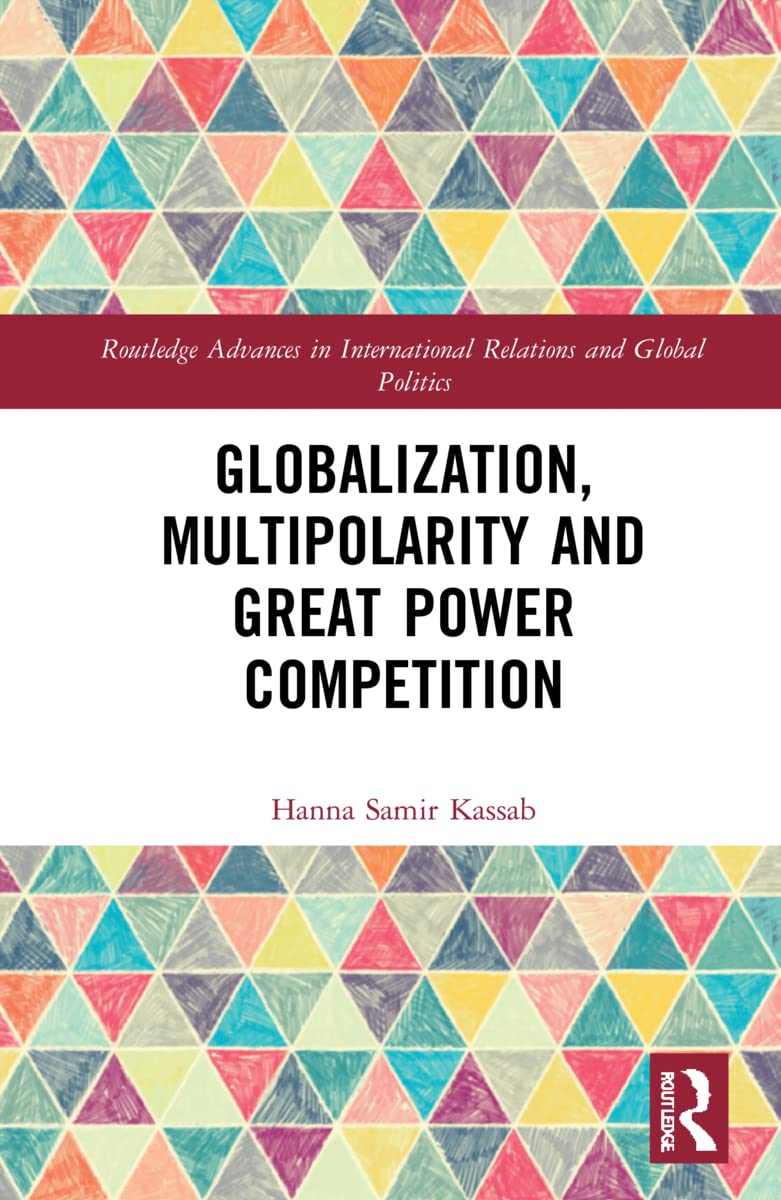 Globalization, Multipolarity and Great Power Competition (Routledge Advances in International Relations and Global Politics)