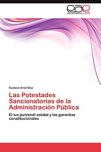 Las Potestades Sancionatorias de la Administración Pública: El ius puniendi estatal y las garantías constitucionales