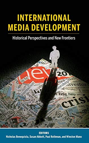 International Media Development: Historical Perspectives and New Frontiers (Mass Communication and Journalism, Band 23)