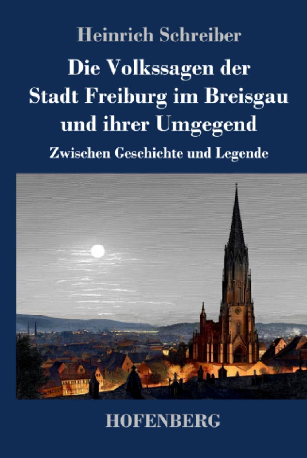 Die Volkssagen der Stadt Freiburg im Breisgau und ihrer Umgegend