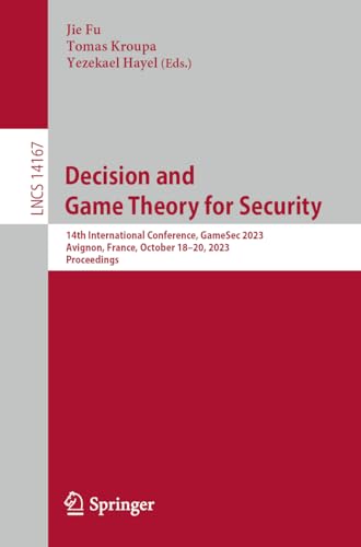 Decision and Game Theory for Security: 14th International Conference, GameSec 2023, Avignon, France, October 18–20, 2023, Proceedings (Lecture Notes in Computer Science, 14167, Band 14167)