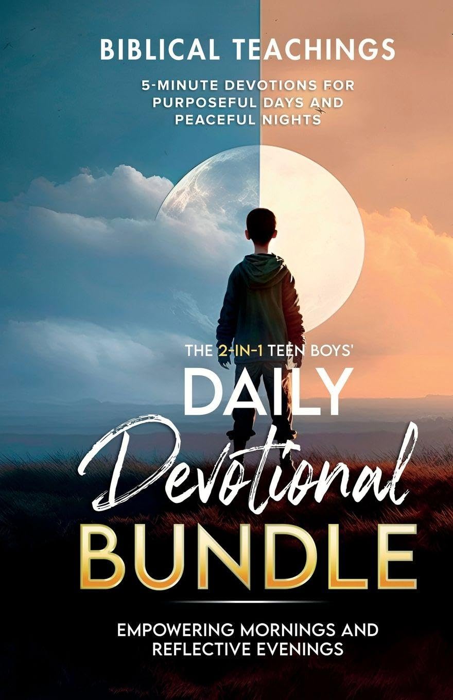 The Teen Boys' Daily Devotional - Value Edition: Empowering Mornings And Reflective Evenings: 5-Minute Devotions For Purposeful Days and Peaceful Nights (Daily Devotional For Teen Boys)