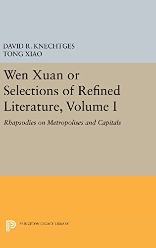 Wen Xuan or Selections of Refined Literature, Volume I: Rhapsodies on Metropolises and Capitals (Princeton Library of Asian Translations)