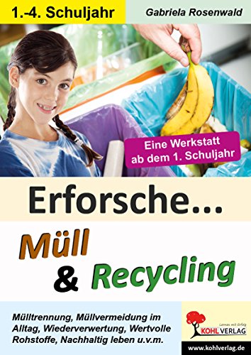 Erforsche ... Müll & Recycling: Eine Werkstatt ab dem 1. Schuljahr (Erforsche ... / Sachunterricht ab dem 1. Schuljahr)