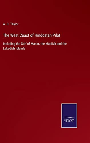 The West Coast of Hindostan Pilot: Including the Gulf of Manar, the Maldivh and the Lakadivh Islands