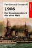 1906: Der Zusammenbruch der alten Welt