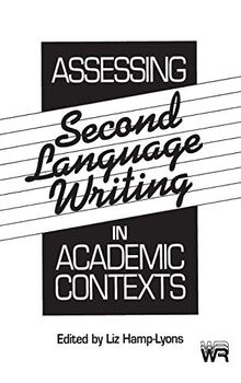 Assessing Second Language Writing in Academic Contexts (Writing Research : Multidisciplinary Inquiries into the Nature of Writing)