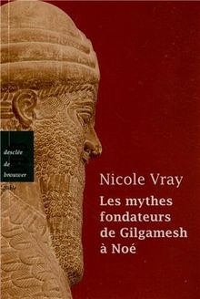Les mythes fondateurs de Gilgamesh à Noé