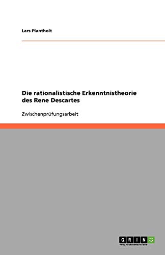 Die rationalistische Erkenntnistheorie des Rene Descartes