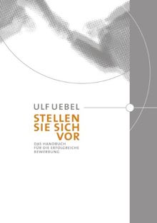 Stellen Sie sich vor: Das Handbuch für die erfolgreiche Bewerbung