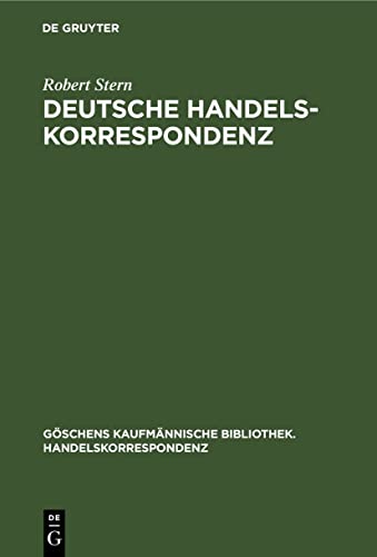 Deutsche Handelskorrespondenz (Göschens kaufmännische Bibliothek. Handelskorrespondenz, 1, Band 1)